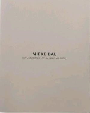 MIEKE BAL. CONTAMINACIONES, LEER, IMAGINAR, VISUALIZAR | 9788415556770 | PRATS LLORT, MARIA