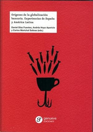 ORÍGENES DE LA GLOBALIZACIÓN BANCARIA. EXPERIENCIAS DE ESPAÑA Y AMÉRICA LATINA | 9788494581434