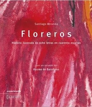 FLOREROS. HISTORIA ILUSTRADA DE OCHO LETRAS EN CUARENTA ESCENAS | 9788493938376 | MIRANDA, SANTIAGO