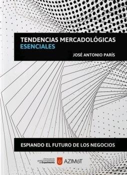 TENDENCIAS MERCADOLÓGICAS ESENCIALES : ESPIANDO EL FUTURO DE LOS NEGOCIOS | 9788418049156 | PARÍ­S, JOSÉ ANTONIO