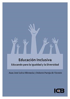 EDUCACIÓN INCLUSIVA. EDUCANDO PARA LA IGUALDAD Y LA DIVERSIDAD | 9788490217528 | LEIVA OLIVENCIA, JUAN JOSÉ / PAREJA DE VICENTE, DOLORES