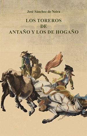 TOREROS DE ANTAÑO Y LOS DE HOGAÑO, LOS | 9788447212675 | SÁNCHEZ DE NEIRA, JOSÉ