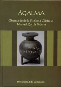 ÁGALMA. OFRENDA DESDE LA FILOLOGÍA CLÁSICA A MANUEL GARCÍA TEIJEIRO | 9788484487906 | MARTINEZ FERNANDEZ, ANGEL / ORTEGA VILLARO, BEGOÑA / VELASCO LOPEZ, M. DEL HENAR / ZAMORA SALAMANCA,