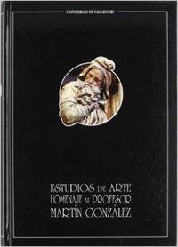 ESTUDIOS DE ARTE.  HOMENAJE AL PROFESOR MARTÍN GONZÁLEZ | 9788477624608 | RIVERA BLANCO, JOSE JAVIER