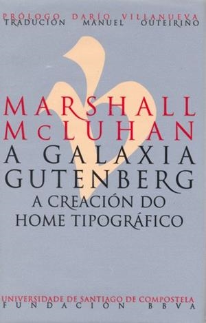 MARSHALL MCLUHAN. A GALAXIA GUTENBERG. A CREACIÓN DO HOME TIPOGRÁFICO | 9788498875379 | MCLUHAN, MARSHALL