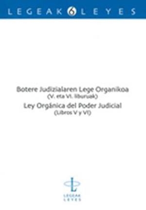 BOTERE JUDIZIALAREN LEGE ORGANIKOA (V. ETA VI. LIBURUAK) - LEY ORGÁNICA DEL PODER JUDICIAL (LIBROS V Y VI) | 9788498600841