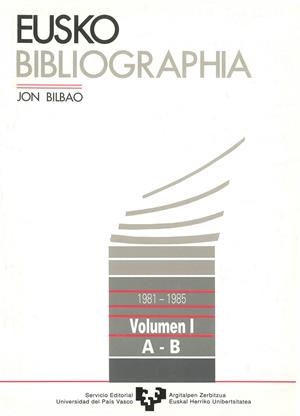 EUSKO BIBLIOGRAPHIA (1981-1985). VOL. 1 (A-B) | 9788475858067 | BILBAO, JON