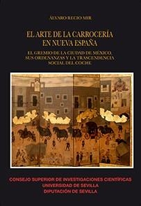 ARTE DE LA CARROCERÍA EN NUEVA ESPAÑA, EL | 9788447228188 | RECIO MIR, ÁLVARO