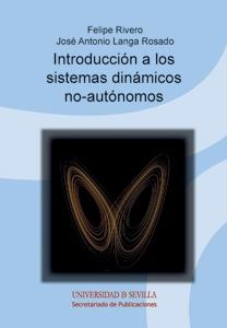 INTRODUCCIÓN A LOS SISTEMAS DINÁMICOS NO-AUTÓNOMOS | 9788447215355 | RIVERO GARVIA, FELIPE / LANGA ROSADO, JOSÉ ANTONIO