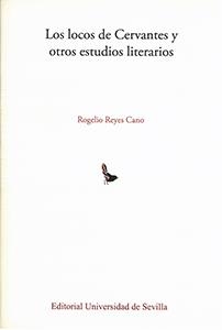 LOCOS DE CERVANTES Y OTROS ESTUDIOS LITERARIOS, LOS | 9788447217854 | ROGELIO REYES CANO