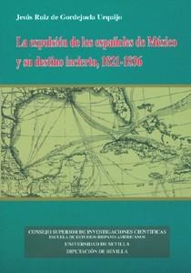 EXPULSIÓN DE LOS ESPAÑOLES DE MÉXICO Y SU DESTINO INCIERTO, 1821-1836., LA | 9788447210831 | RUIZ DE GORDEJUELA URQUIJO, JESÚS