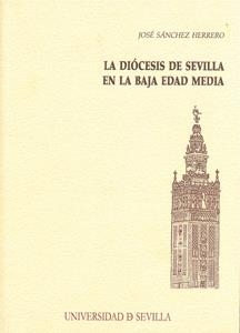 DIÓCESIS DE SEVILLA EN LA BAJA EDAD MEDIA, LA | 9788447212286 | SÁNCHEZ HERRERO, JOSÉ
