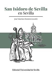 SAN ISIDORO DE SEVILLA EN SEVILLA | 9788447219506 | SÁNCHEZ HERRERO, JOSÉ / RODA PEÑA, JOSÉ / RODRÍGUEZ PANTOJA, MIGUEL / CASTRO, EVA / LÓPEZ SILVA, XOS