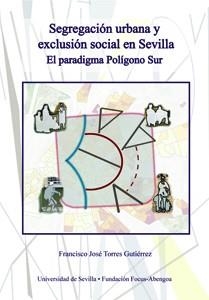 SEGREGACIÓN URBANA Y EXCLUSIÓN SOCIAL EN SEVILLA | 9788447214105 | TORRES GUTIÉRREZ, FRANCISCO JOSÉ