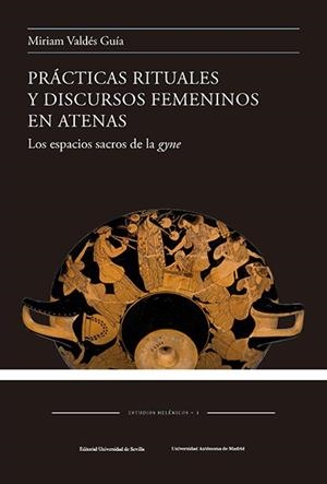 PRÁCTICAS RITUALES Y DISCURSOS FEMENINOS EN ATENAS | 9788447229451 | VALDÉS GUÍA, MIRIAM