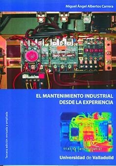 MANTENIMIENTO INDUSTRIAL DESDE LA EXPERIENCIA, EL. TERCERA EDICIÓN REVISADA Y AMPLIADA | 9788413201467 | ALBERTOS CARRERA, MIGUEL ANGEL