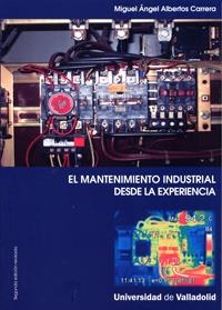 MANTENIMIENTO INDUSTRIAL DESDE LA EXPERIENCIA, EL-SEGUNDA EDICIÓN REVISADA | 9788484488408 | ALBERTOS CARRERA, MIGUEL ANGEL