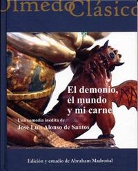 DEMONIO, EL MUNDO Y MI CARNE, EL. UNA COMEDIA INÉDITA DE JOSÉ LUIS ALONSO DE SANTOS | 9788484488019 | ALONSO DE SANTOS, JOSÉ LUIS / ANDRINO SAN CRISTOBAL, SONIA / MADROÑAL DURAN, ABRAHAM