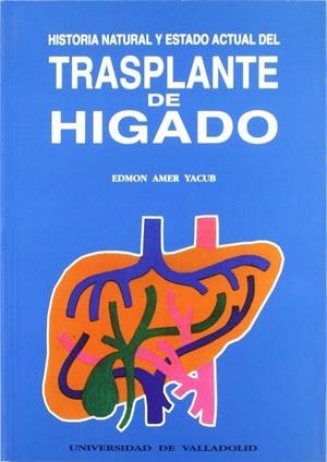 HISTORIA NATURAL Y ESTADO ACTUAL DEL TRASPLANTE DE HIGADO | 9788477623502 | AMER YACUB, EDMON