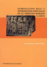 SUBROGACIÓN REAL Y PATRIMONIOS ESPECIALES EN EL DERECHO ROMANO CLÁSICO | 9788477627661 | ANDRES SANTOS, FRANCISCO JAVIER