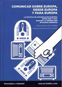 COMUNICAR SOBRE EUROPA, DESDE EUROPA Y PARA EUROPA. LA POLÍTICA DE COMUNICACIÓN EUROPEA ENTRE 1950 Y 2010. | 9788484488118 | ANDRINO SAN CRISTOBAL, SONIA