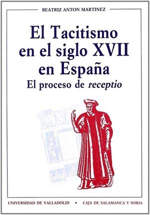 TACITISMO EN EL SIGLO XVII EN ESPAÑA, EL. EL PROCESO DE "RECEPTIO" | 9788477622260 | ANTON MARTINEZ, BEATRIZ