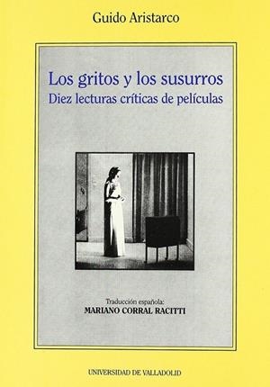 GRITOS Y LOS SUSURROS, LOS. DIEZ LECTURAS CRITICAS DE PELICULAS DE GUIDO ARISTARCO | 9788477625544 | ARISTARCO, GUIDO