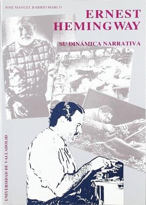 ERNEST HEMINGWAY. SU DINAMICA NARRATIVA | 9788477621195 | BARRIO MARCO, JOSE MANUEL