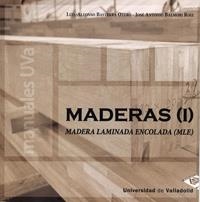 MADERAS (I). MADERA LAMINADA ENCOLADA (MLE) | 9788484489603 | BASTERRA OTERO, LUIS-ALFONSO / BALMORI ROIZ, JOSE ANTONIO