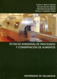 TECNICAS AVANZADAS DE PROCESADO Y CONSERVACIÓN DE ALIMENTOS | 9788484483632 | BLANCO FUENTES, CARLOS ANTONIO / GOMEZ PALLARES, MANUEL / RONDA BALBAS, Mª FELICIDAD / CABALLERO CAL
