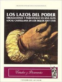 LAZOS DEL PODER, OBLIGACIONES Y PARENTESCO EN UNA ELITE LOCAL CASTELLANA SIGLOS XVI Y XVII, LOS | 9788477624363 | BURGOS ESTEBAN, FRANCISCO MARCOS
