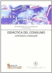 DIDACTICA DEL CONSUMO | 9788477624424 | CALLEJA GONZALEZ, Mª FRANCISCA