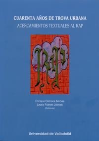 CUARENTA AÑOS DE TROVA URBANA. ACERCAMIENTOS TEXTUALES AL RAP | 9788484487975 | CAMARA ARENAS, ENRIQUE / FILARDO LLAMAS, LAURA