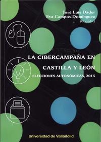 CIBERCAMPAÑA EN CASTILLA Y LEÓN, LA. ELECCIONES AUTONÓMICAS, 2015 | 9788484488873 | CAMPOS DOMINGUEZ, EVA / DADER, JOSE LUIS