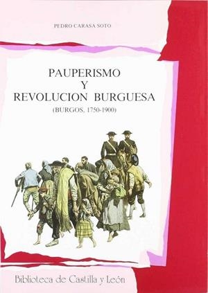 PAUPERISMO Y REVOLUCION BURGUESA. BURGOS, 1750-1900 | 9788477620204 | CARASA SOTO, PEDRO