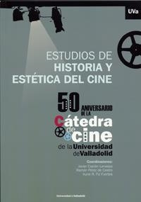 ESTUDIOS DE HISTORIA Y ESTÉTICA DEL CINE. 50 ANIVERSARIO DE LA CÁTEDRA DE CINE DE LA UNIVERSIDAD DE VALLADOLID | 9788484488293 | CASTAN LANASPA, JAVIER
