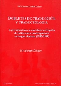DOBLETES DE TRADUCCIÓN Y TRADUCTOLOGÍA: LAS TRADUCCIONES AL CASTELLANO EN ESPAÑA DE LA LITERATURA ALEMANA (1945-1990) | 9788484480846 | CUELLAR LAZARO, Mª DEL CARMEN