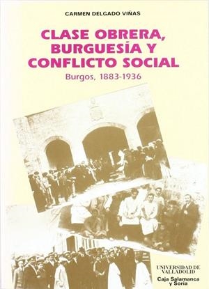 CLASE OBRERA, BURGUESIA Y CONFLICTO SOCIAL. (BURGOS, 1883-1936) | 9788477623229 | DELGADO VIÑAS, CARMEN