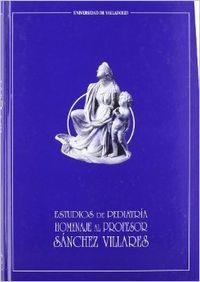 ESTUDIOS DE PEDIATRIA. HOMENAJE AL PROFESOR SÁNCHEZ VILLARES | 9788477626718 | DESCONOCIDO