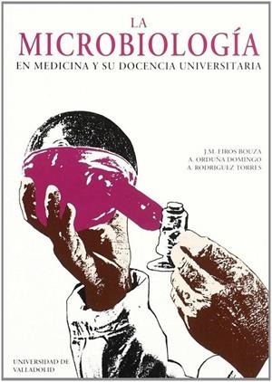MICROBIOLOGÍA EN MEDICINA Y SU DOCENCIA UNIVERSITARIA, LA | 9788477624035 | EIROS BOUZA, JOSE MARÍA / ORDUÑA DOMINGO, ANTONIO / RODRIGUEZ TORRES, ANTONIO