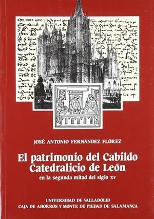 PATRIMONIO DEL CABILDO CATEDRALICIO DE LEON EN LA SEGUNDA MITAD DEL SIGLO XV, EL | 9788486192358 | FERNANDEZ FLOREZ, JOSE ANTONIO