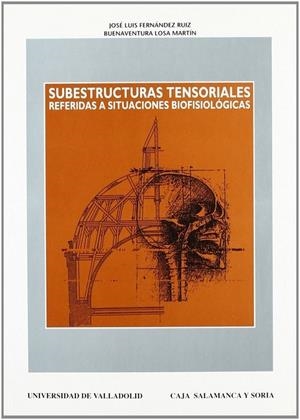 SUBESTRUCTURAS TENSORIALES REFERIDAS A SITUACIONES BIOFISIOLOGICAS | 9788477622178 | FERNANDEZ RUIZ, J.L. / LOSA MARTIN, B.
