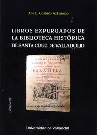 LIBROS EXPURGADOS DE LA BIBLIOTECA HISTÓRICA DE SANTA CRUZ DE VALLADOLID (CONTIENE CD) | 9788484489412 | GALINDO AZKUNAGA, ANE