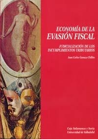 ECONOMÍA DE LA EVASIÓN FISCAL. JUDICIALIZACIÓN DE LOS INCUMPLIMIENTOS TRIBUTARIOS. | 9788477624288 | GAMAZO CHILLON, JUAN CARLOS