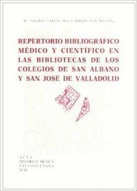REPERTORIO BIBLIOGRÁFICO MÉDICO Y CIENTÍFICO EN LAS BIBLIOTECAS DE LOS COLEGIOS SAN ALBANO Y SAN  JOSE DE VALLADOLID | 9788477624349 | GARCIA DEL CARRIZO SAN MILLAN, Mª GLORIA