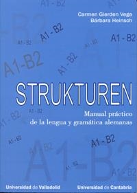 STRUKTUREN. MANUAL PRÁCTICO DE LA LENGUA Y GRAMÁTICA ALEMANAS (A1-B2) | 9788484484547 | GIERDEN VEGA, CARMEN / HEINSCH, BÁRBARA