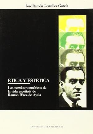 ÉTICA Y ESTÉTICA EN LAS NOVELAS POEMÁTICAS DE RAMÓN PÉREZ DE AYALA | 9788477623014 | GONZALEZ GARCIA, JOSE RAMON