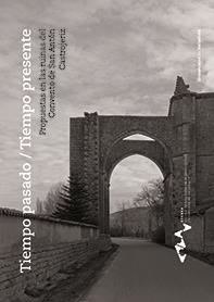 TIEMPO PASADO/TIEMPO PRESENTE. PROPUESTAS EN LAS RUINAS DEL CONVENTO DE SAN ANTÓN, CASTROJERIZ | 9788413200040 | GRIJALBA BENGOETXEA, JULIO / JOVÉ SANDOVAL, JOSÉ MARIA / ZAPARAIN HERNANDEZ, FERNANDO
