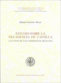 ESTUDIO SOBRE LA DECADENCIA DE CASTILLA. LA CIUDAD DE VALLADOLID EN EL SIGLO XVII | 9788477620662 | GUTIERREZ ALONSO, ADRIANO