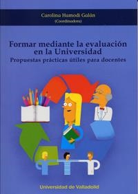 FORMAR MEDIANTE LA EVALUACIÓN EN LA UNIVERSIDAD. PROPUESTAS PRÁCTICAS ÚTILES PARA DOCENTES | 9788484488828 | HAMODI GALÁN, CAROLINA